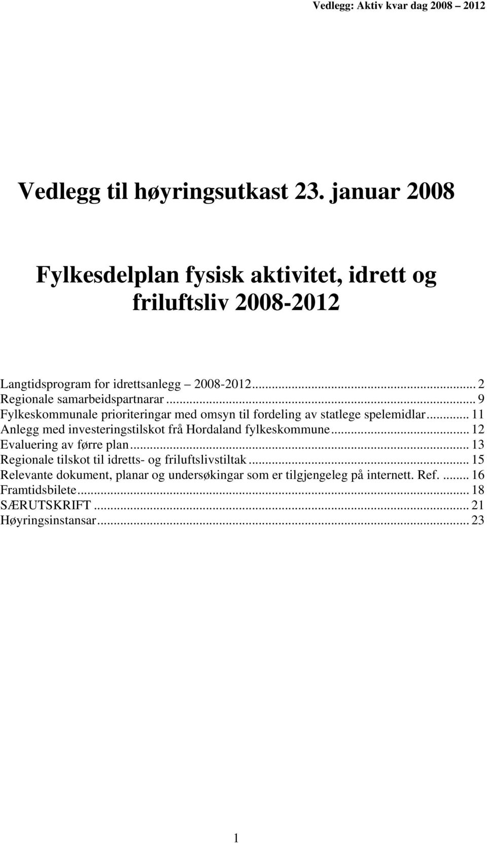 .. 2 Regionale samarbeidspartnarar... 9 Fylkeskommunale prioriteringar med omsyn til fordeling av statlege spelemidlar.