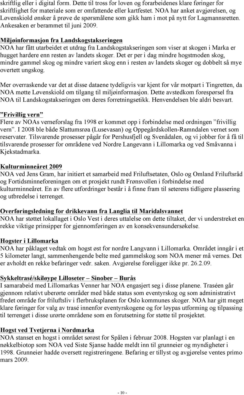 Miljøinformasjon fra Landskogstakseringen NOA har fått utarbeidet et utdrag fra Landskogstakseringen som viser at skogen i Marka er hugget hardere enn resten av landets skoger.