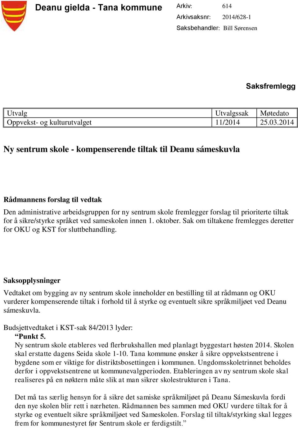 sikre/styrke språket ved sameskolen innen 1. oktober. Sak om tiltakene fremlegges deretter for OKU og KST for sluttbehandling.