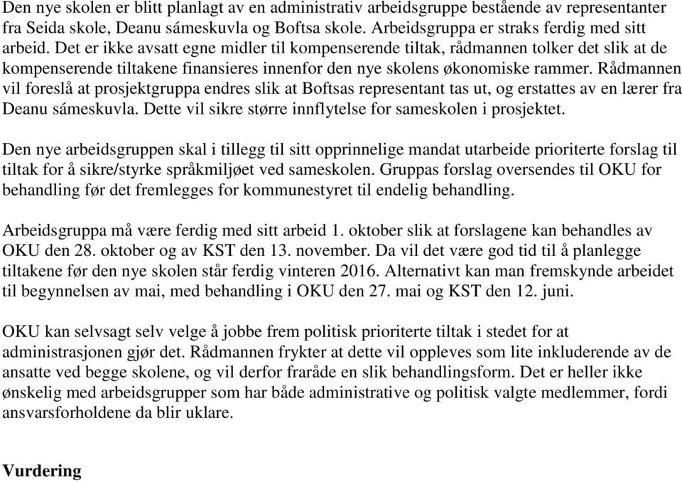 Rådmannen vil foreslå at prosjektgruppa endres slik at Boftsas representant tas ut, og erstattes av en lærer fra Deanu sámeskuvla. Dette vil sikre større innflytelse for sameskolen i prosjektet.