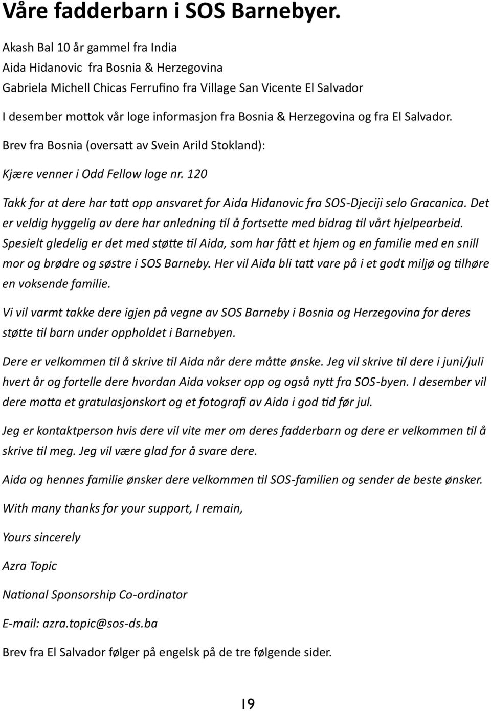 Herzegovina og fra El Salvador. Brev fra Bosnia (oversa av Svein Arild Stokland): Kjære venner i Odd Fellow loge nr.