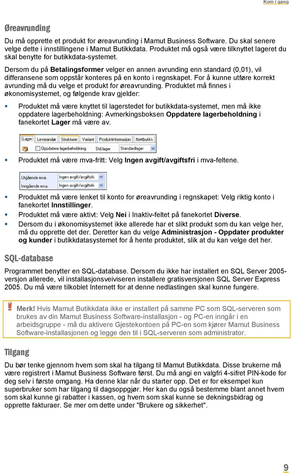 Dersom du på Betalingsformer velger en annen avrunding enn standard (0,01), vil differansene som oppstår konteres på en konto i regnskapet.