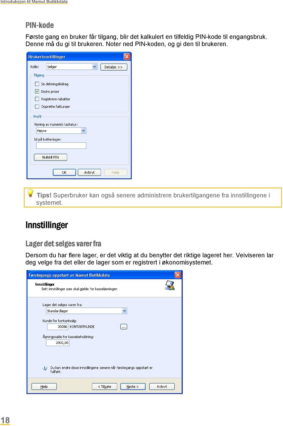 Superbruker kan også senere administrere brukertilgangene fra innstillingene i systemet.