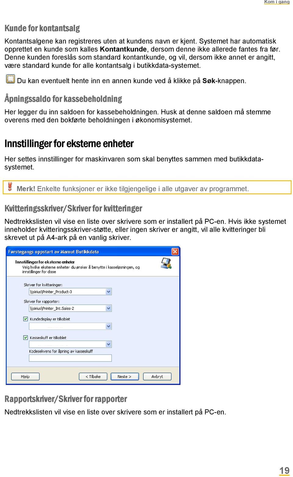 Denne kunden foreslås som standard kontantkunde, og vil, dersom ikke annet er angitt, være standard kunde for alle kontantsalg i butikkdata-systemet.