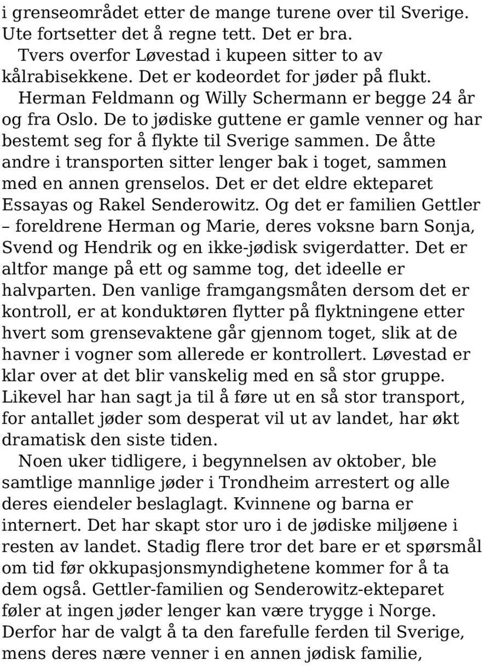 De åtte andre i transporten sitter lenger bak i toget, sammen med en annen grenselos. Det er det eldre ekteparet Essayas og Rakel Senderowitz.