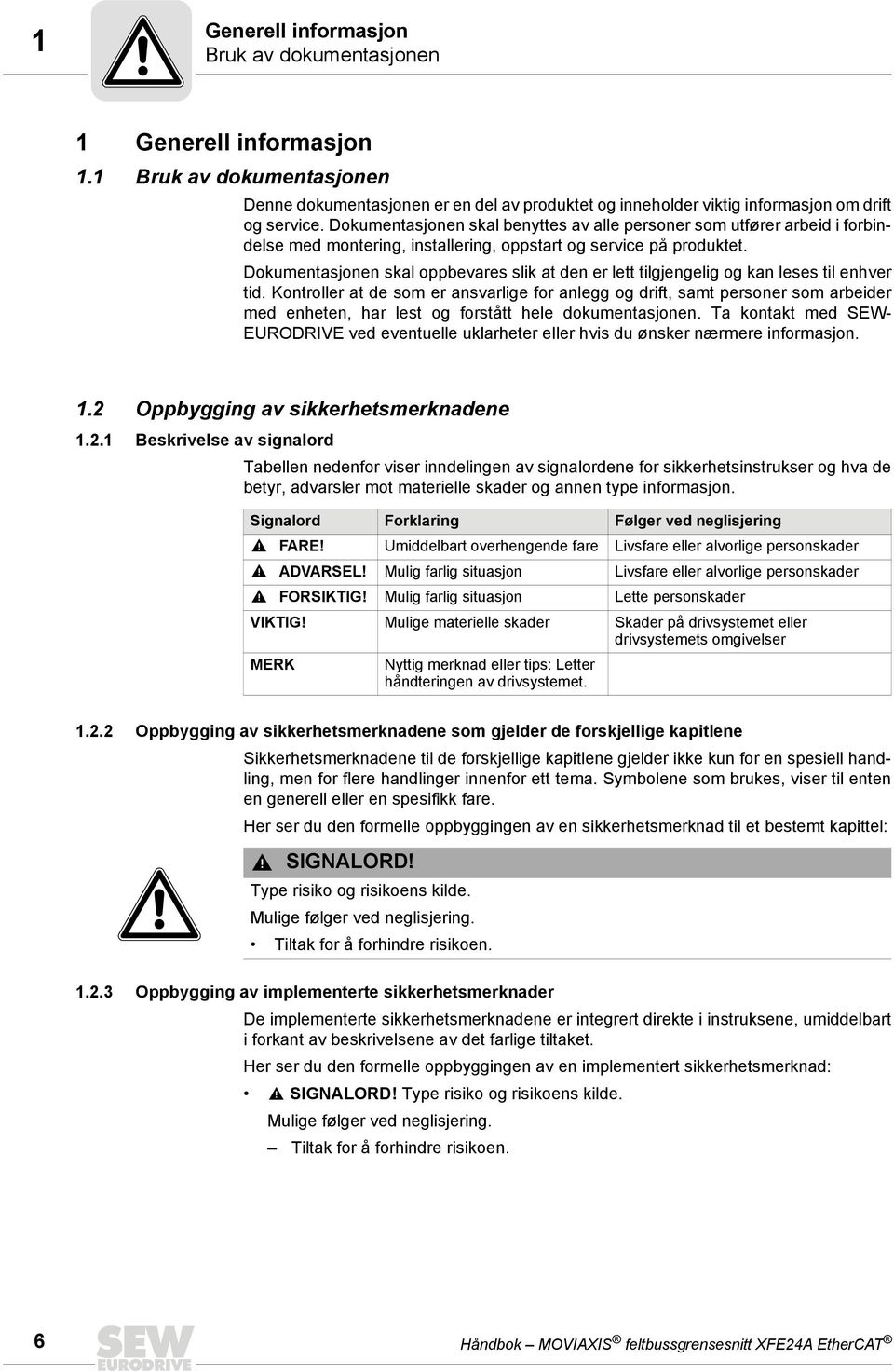 Dokumentasjonen skal oppbevares slik at den er lett tilgjengelig og kan leses til enhver tid.