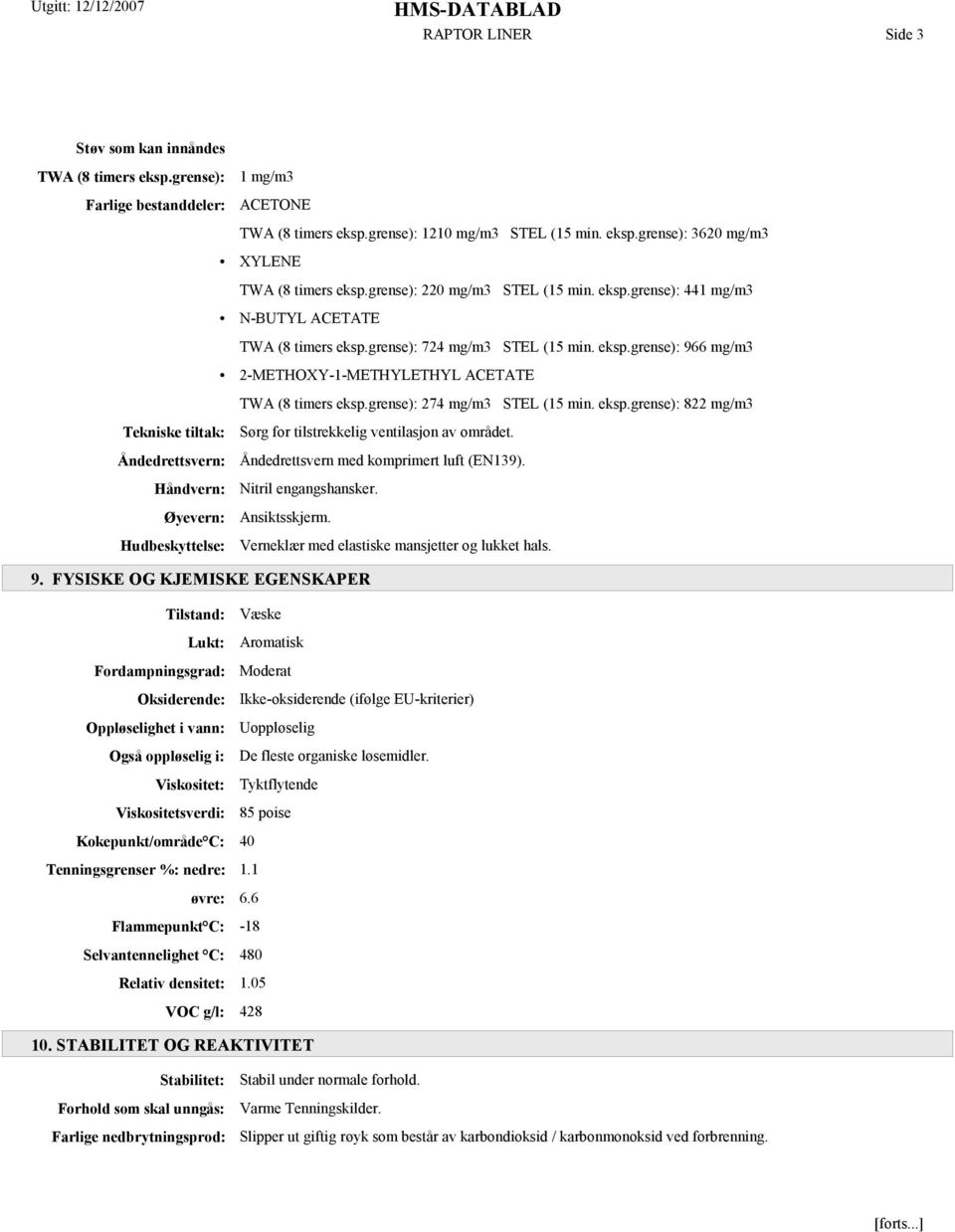 grense): 274 mg/m3 STEL (15 min. eksp.grense): 822 mg/m3 Tekniske tiltak: Sørg for tilstrekkelig ventilasjon av området. Åndedrettsvern: Åndedrettsvern med komprimert luft (EN139).