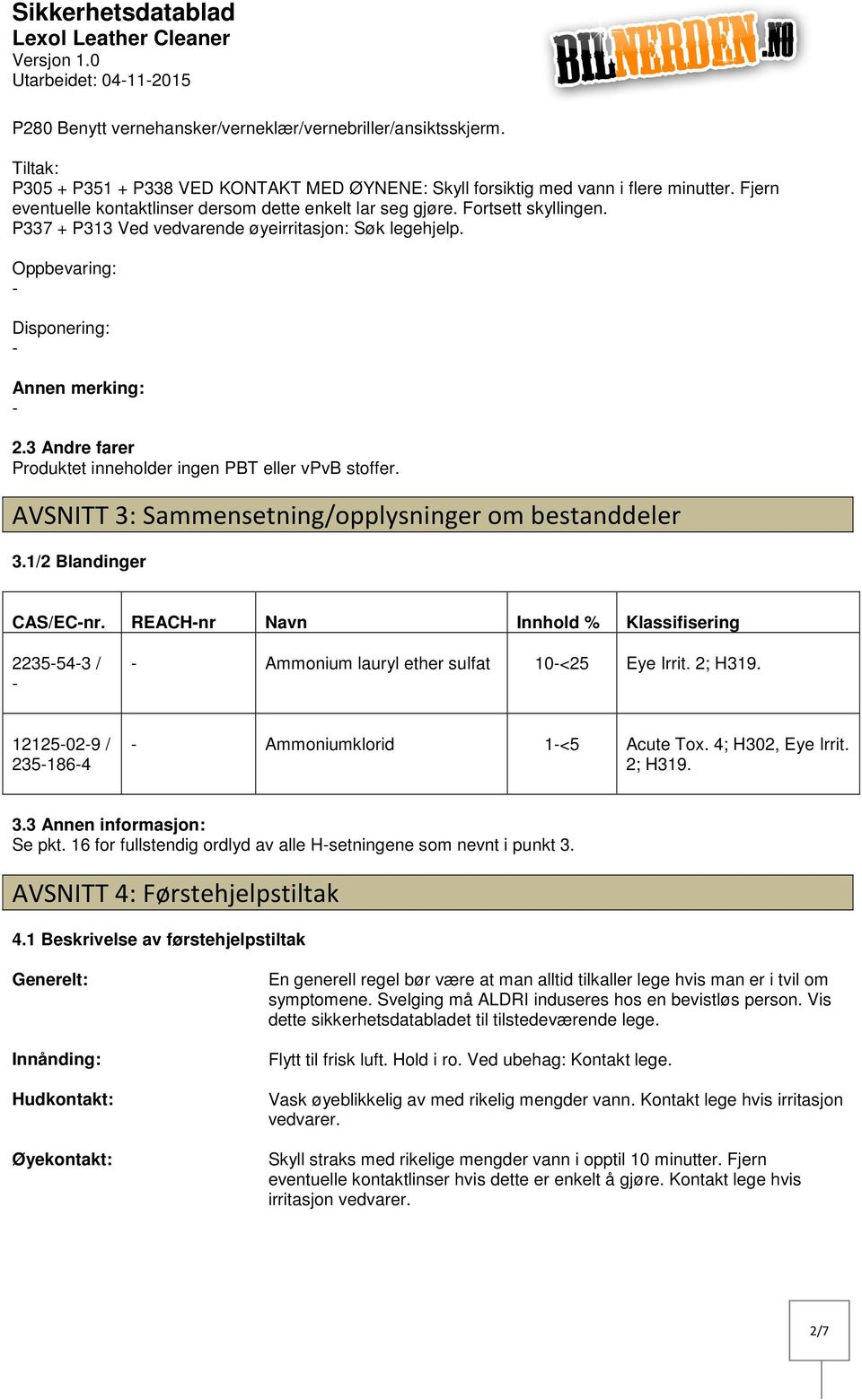 3 Andre farer Produktet inneholder ingen PBT eller vpvb stoffer. AVSNITT 3: Sammensetning/opplysninger om bestanddeler 3.1/2 Blandinger CAS/ECnr.