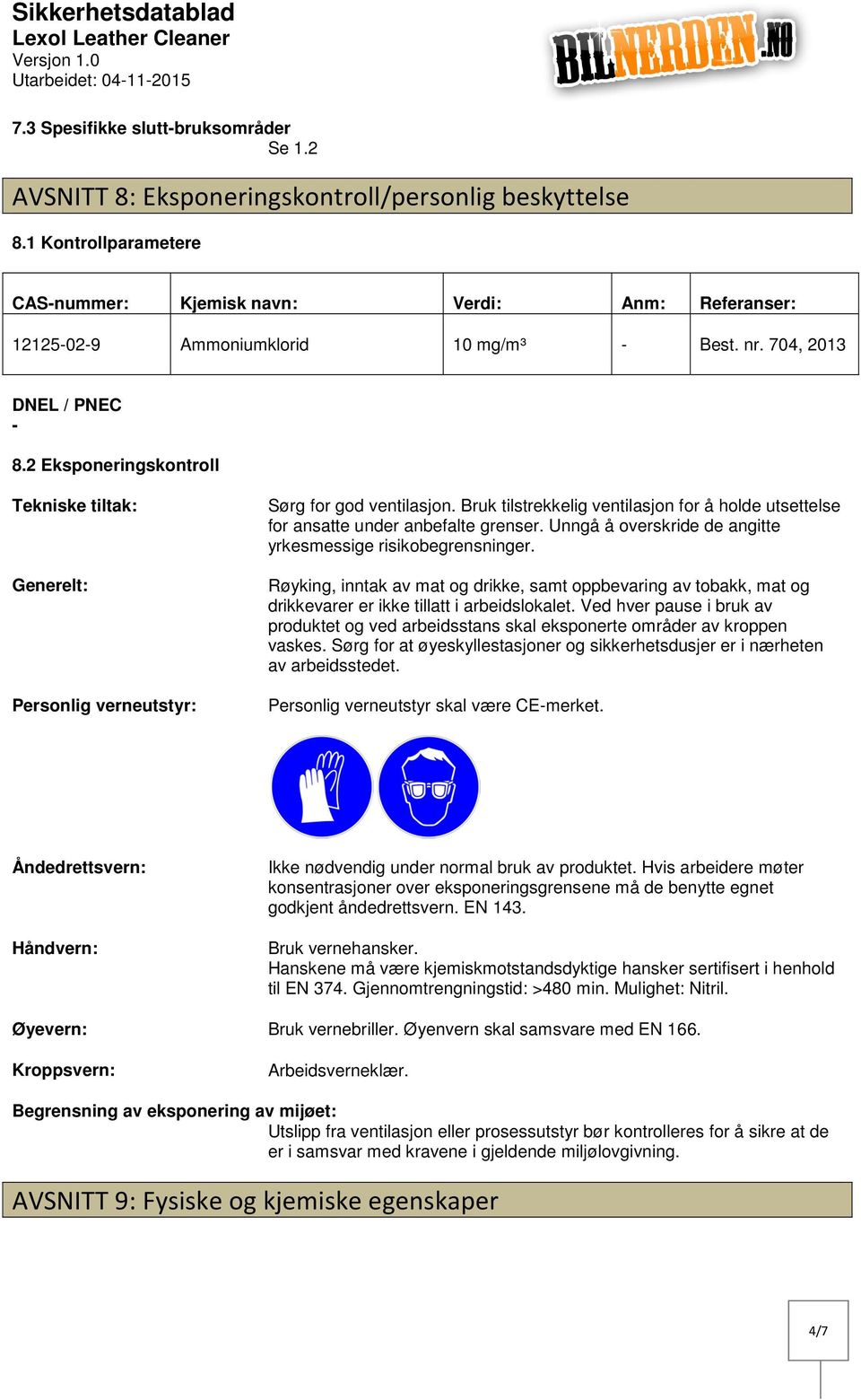 2 Eksponeringskontroll Tekniske tiltak: Generelt: Personlig verneutstyr: Sørg for god ventilasjon. Bruk tilstrekkelig ventilasjon for å holde utsettelse for ansatte under anbefalte grenser.