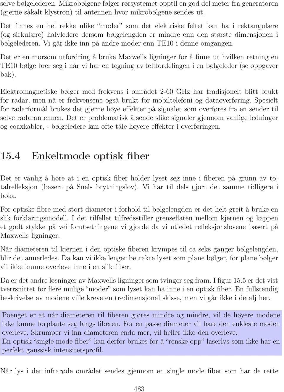 Vi går ikke inn på andre moder enn TE10 i denne omgangen.