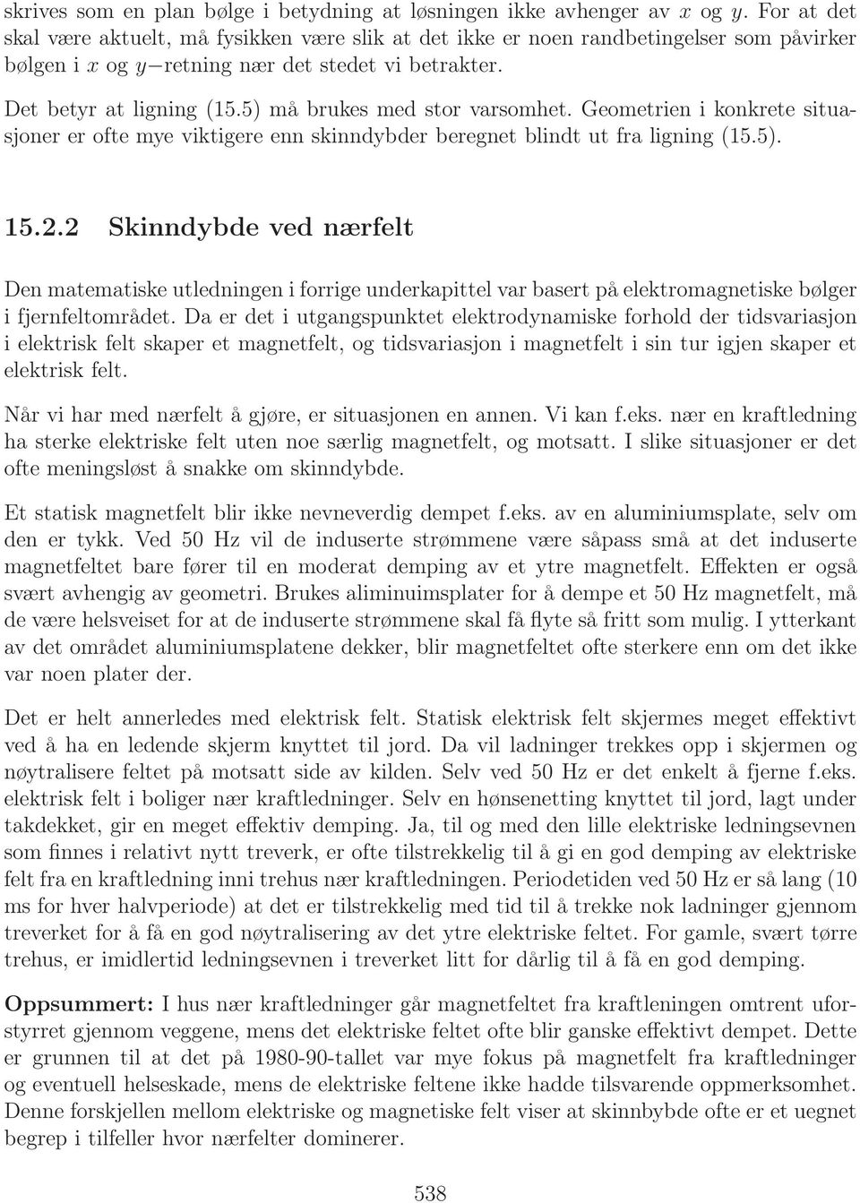 5) må brukes med stor varsomhet. Geometrien i konkrete situasjoner er ofte mye viktigere enn skinndybder beregnet blindt ut fra ligning (15.5). 15.2.