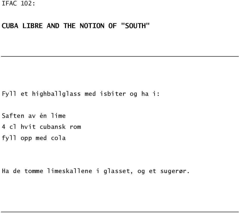 av én lime 4 cl hvit cubansk rom fyll opp med