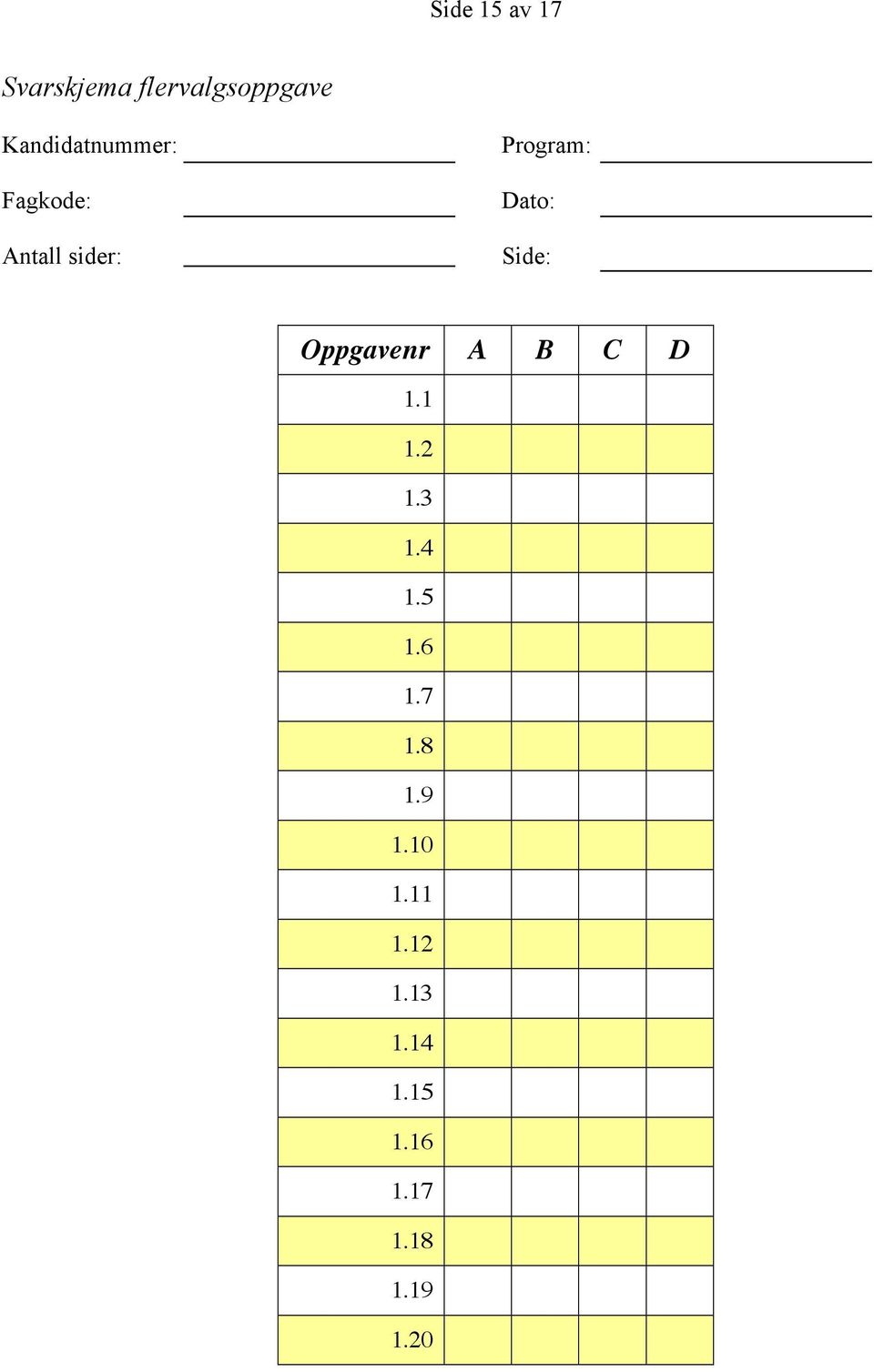 Dato: Side: Oppgavenr A B C D 1.1 1.2 1.3 1.4 1.5 1.