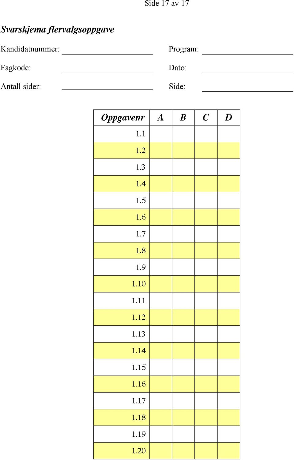 Dato: Side: Oppgavenr A B C D 1.1 1.2 1.3 1.4 1.5 1.