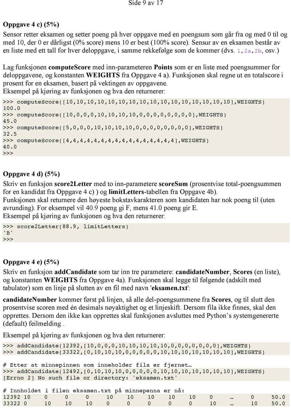) Lag funksjonen computescore med inn-parameteren Points som er en liste med poengsummer for deloppgavene, og konstanten WEIGHTS fra Oppgave 4 a).