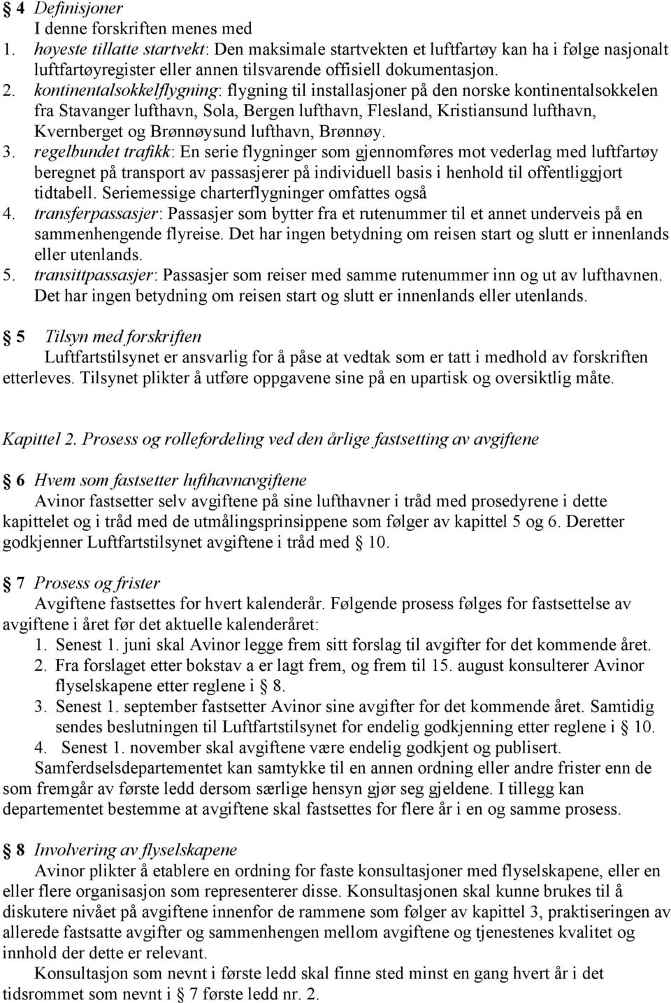 kontinentalsokkelflygning: flygning til installasjoner på den norske kontinentalsokkelen fra Stavanger lufthavn, Sola, Bergen lufthavn, Flesland, Kristiansund lufthavn, Kvernberget og Brønnøysund