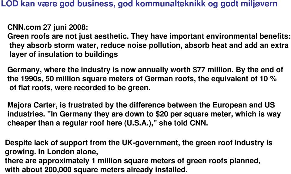 worth $77 million. By the end of the 1990s, 50 million square meters of German roofs, the equivalent of 10 % of flat roofs, were recorded to be green.