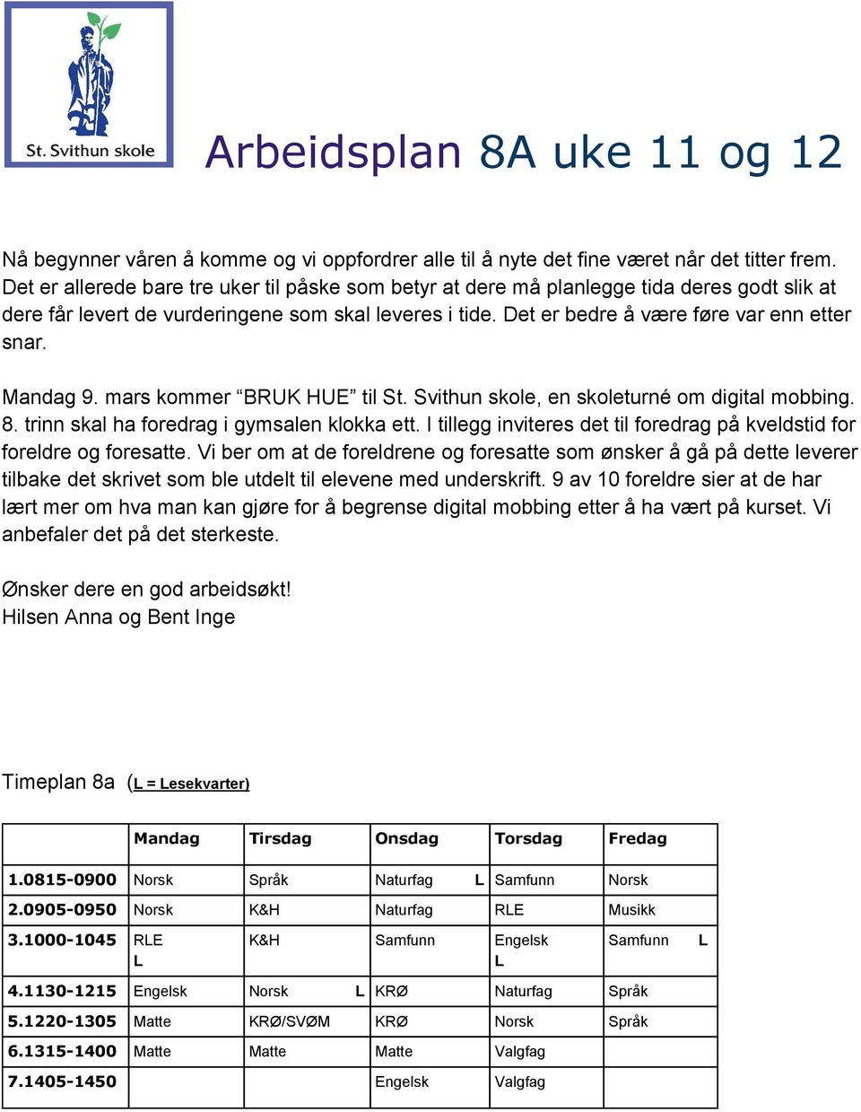 Mandag 9. mars kommer BRUK HUE til St. Svithun skole, en skoleturné om digital mobbing. 8. trinn skal ha foredrag i gymsalen klokka ett.