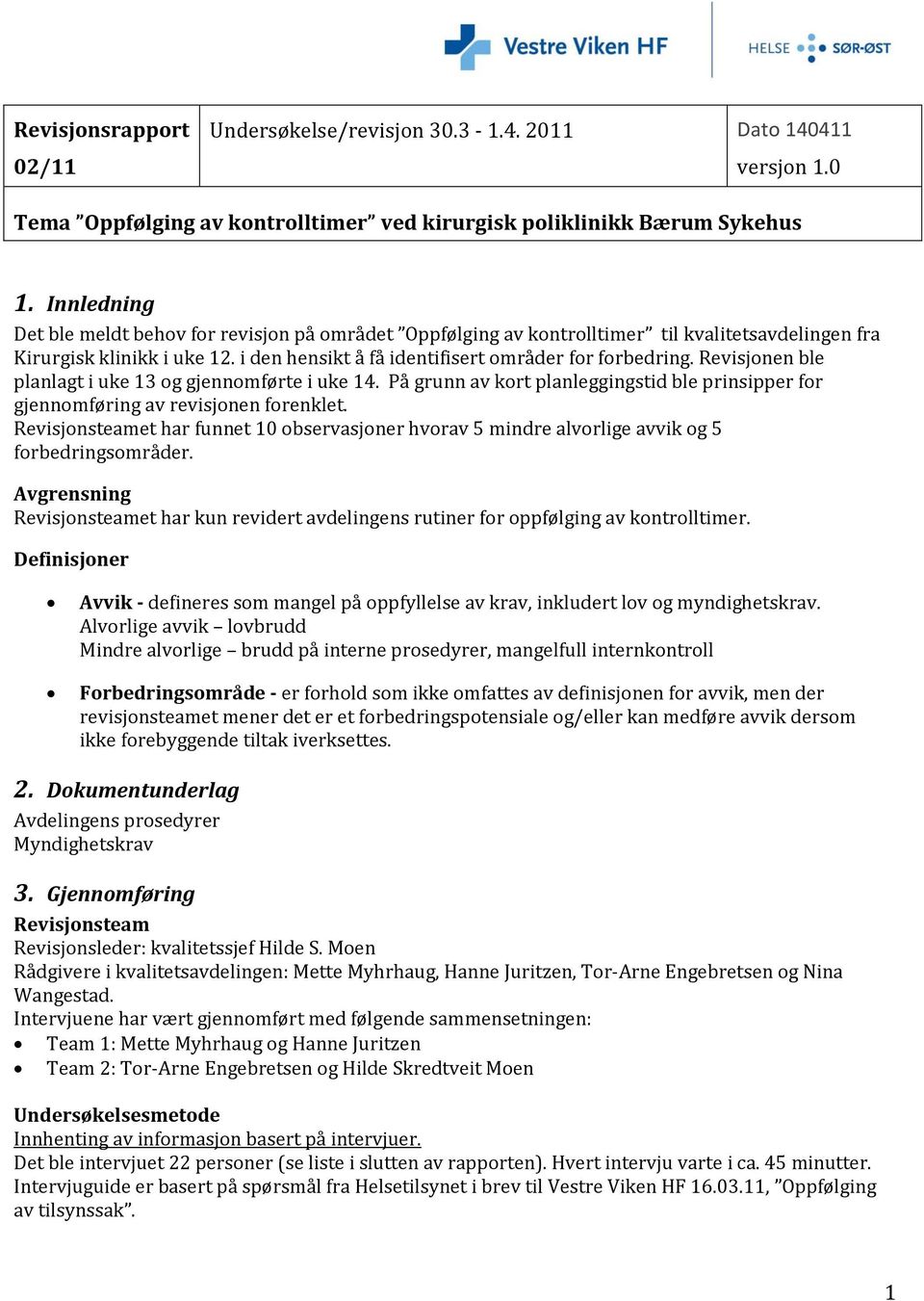 Revisjonen ble planlagt i uke 13 og gjennomførte i uke 14. På grunn av kort planleggingstid ble prinsipper for gjennomføring av revisjonen forenklet.