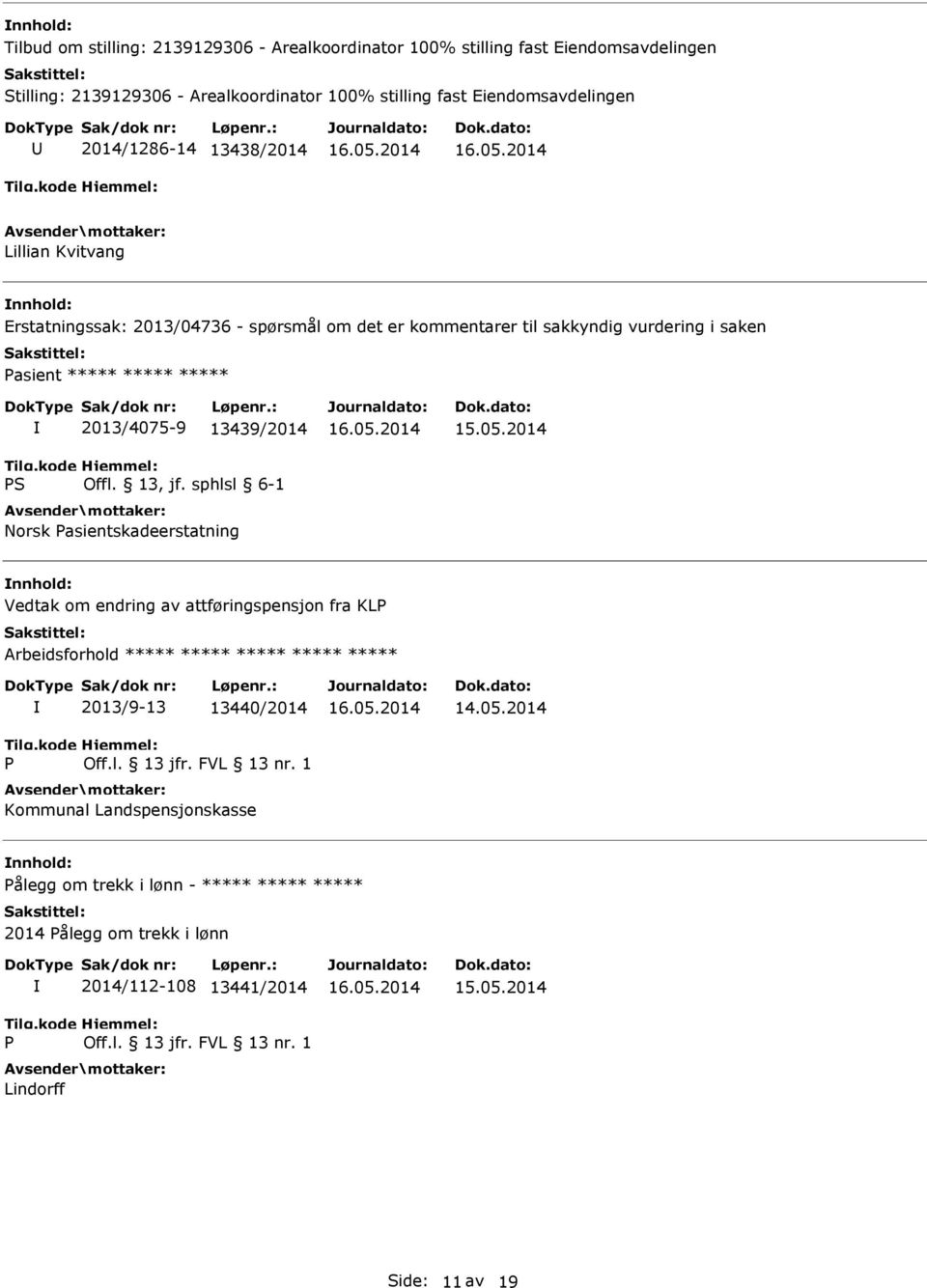 saken Pasient ***** ***** ***** 2013/4075-9 13439/2014 Norsk Pasientskadeerstatning Vedtak om endring av attføringspensjon fra KLP P 2013/9-13