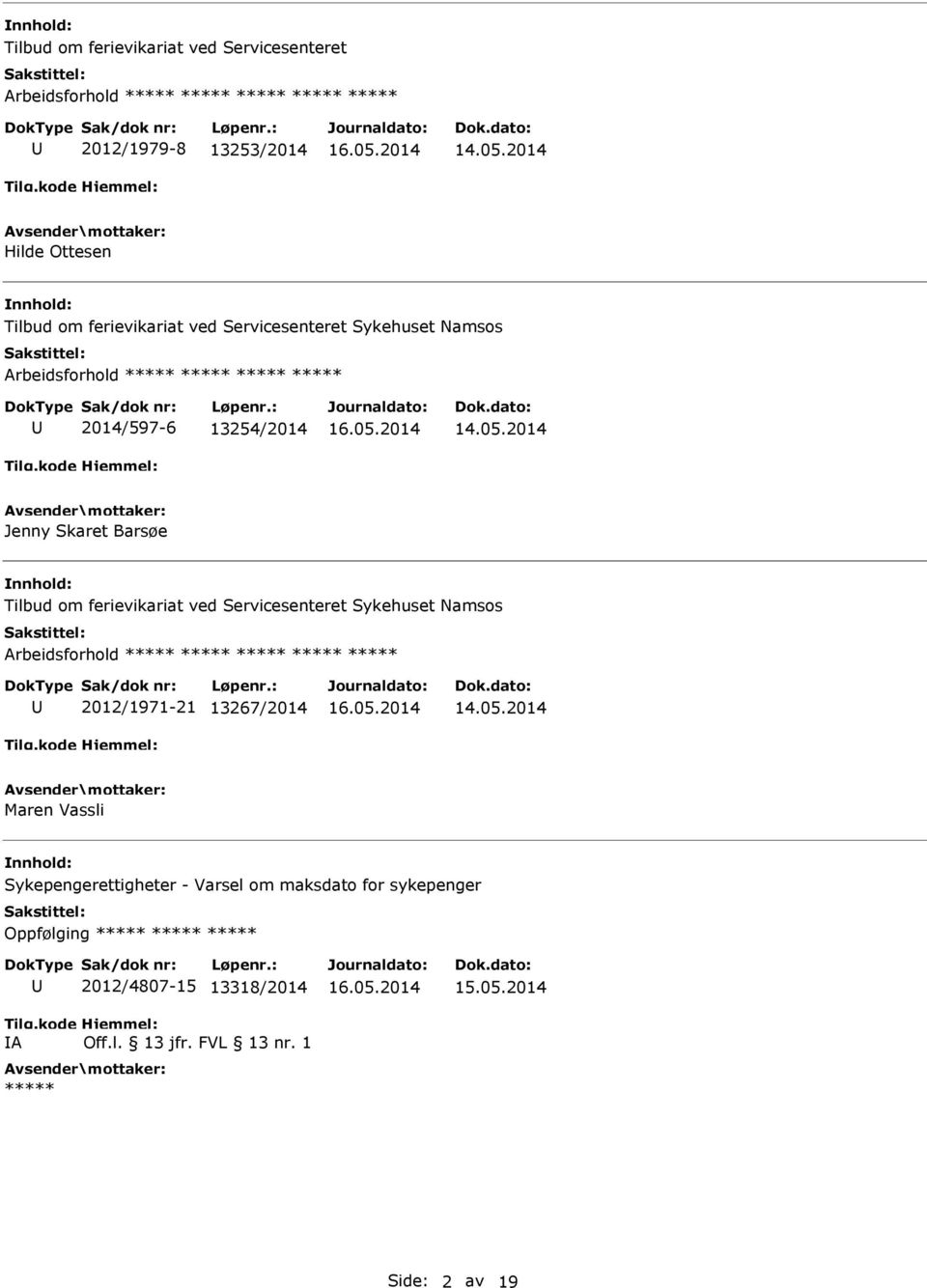 Barsøe Tilbud om ferievikariat ved Servicesenteret Sykehuset Namsos 2012/1971-21 13267/2014 Maren Vassli