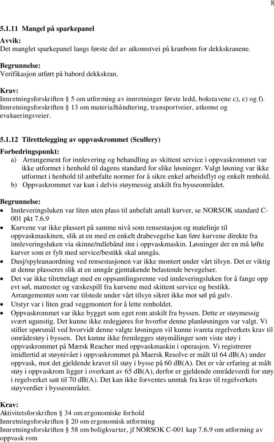 om materialhåndtering, transportveier, atkomst og evakueringsveier. 5.1.