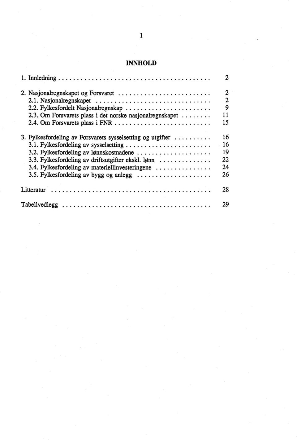 Fylkesfordeling av Forsvarets sysselsetting og utgifter........ 16 3.1. Fylkesfordeling av sysselsetting 16 3.2. Fylkesfordeling av lønnskostnadene 19 3.