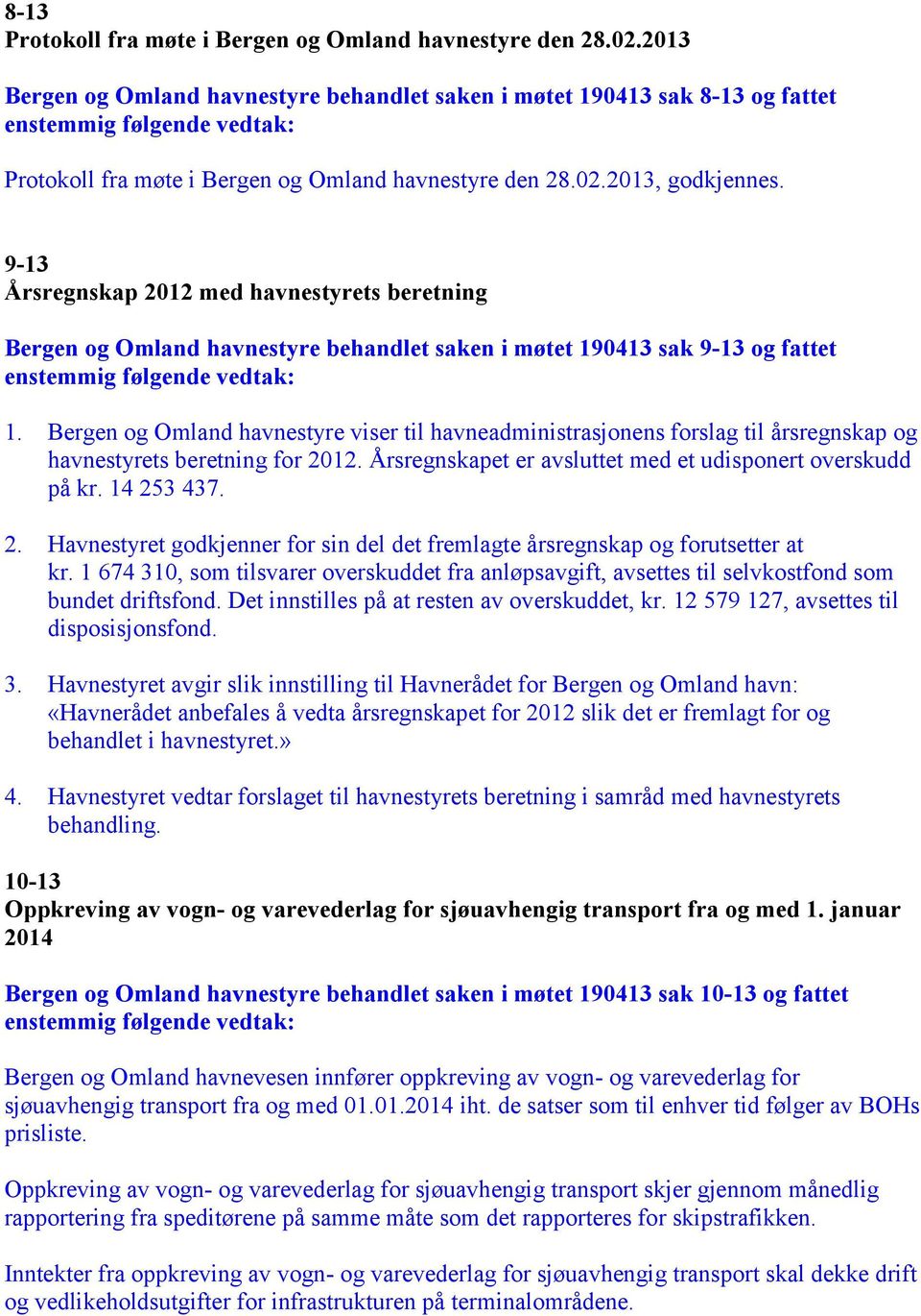 9-13 Årsregnskap 2012 med havnestyrets beretning Bergen og Omland havnestyre behandlet saken i møtet 190413 sak 9-13 og fattet 1.