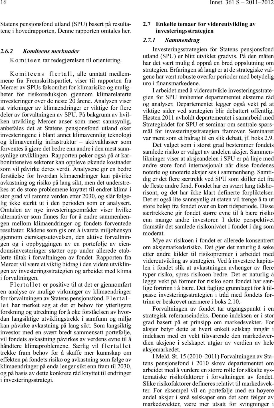 investeringer over de neste 20 årene. Analysen viser at virkninger av klimaendringer er viktige for flere deler av forvaltningen av SPU.