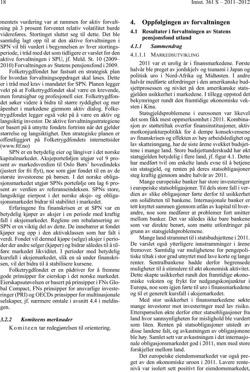 Meld. St. 10 (2009 2010) Forvaltningen av Statens pensjonsfond i 2009. Folketrygdfondet har fastsatt en strategisk plan for hvordan forvaltningsoppdraget skal løses.