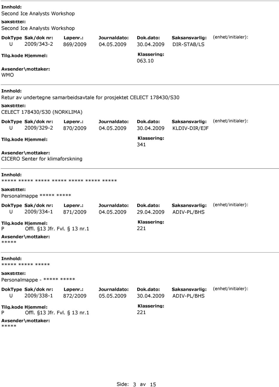 (NORKLMA) 2009/329-2 870/2009 KLDV-DR/EJF 341 CCERO Senter for klimaforskning ersonalmappe