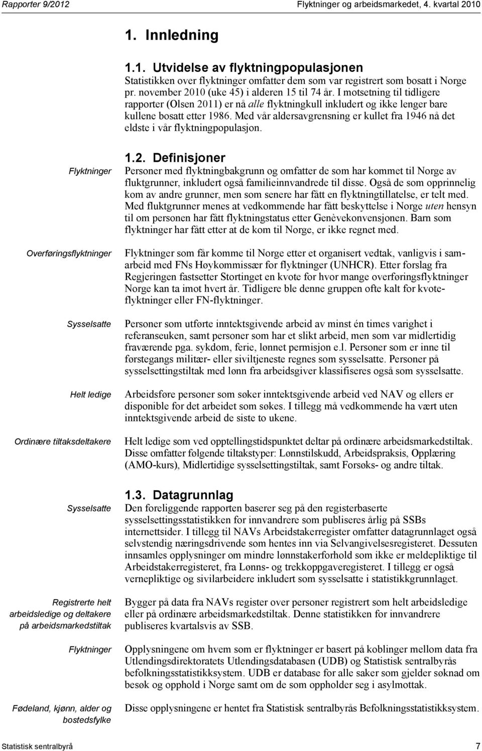 Med vår aldersavgrensning er kullet fra 1946 nå det eldste i vår flyktningpopulasjon.