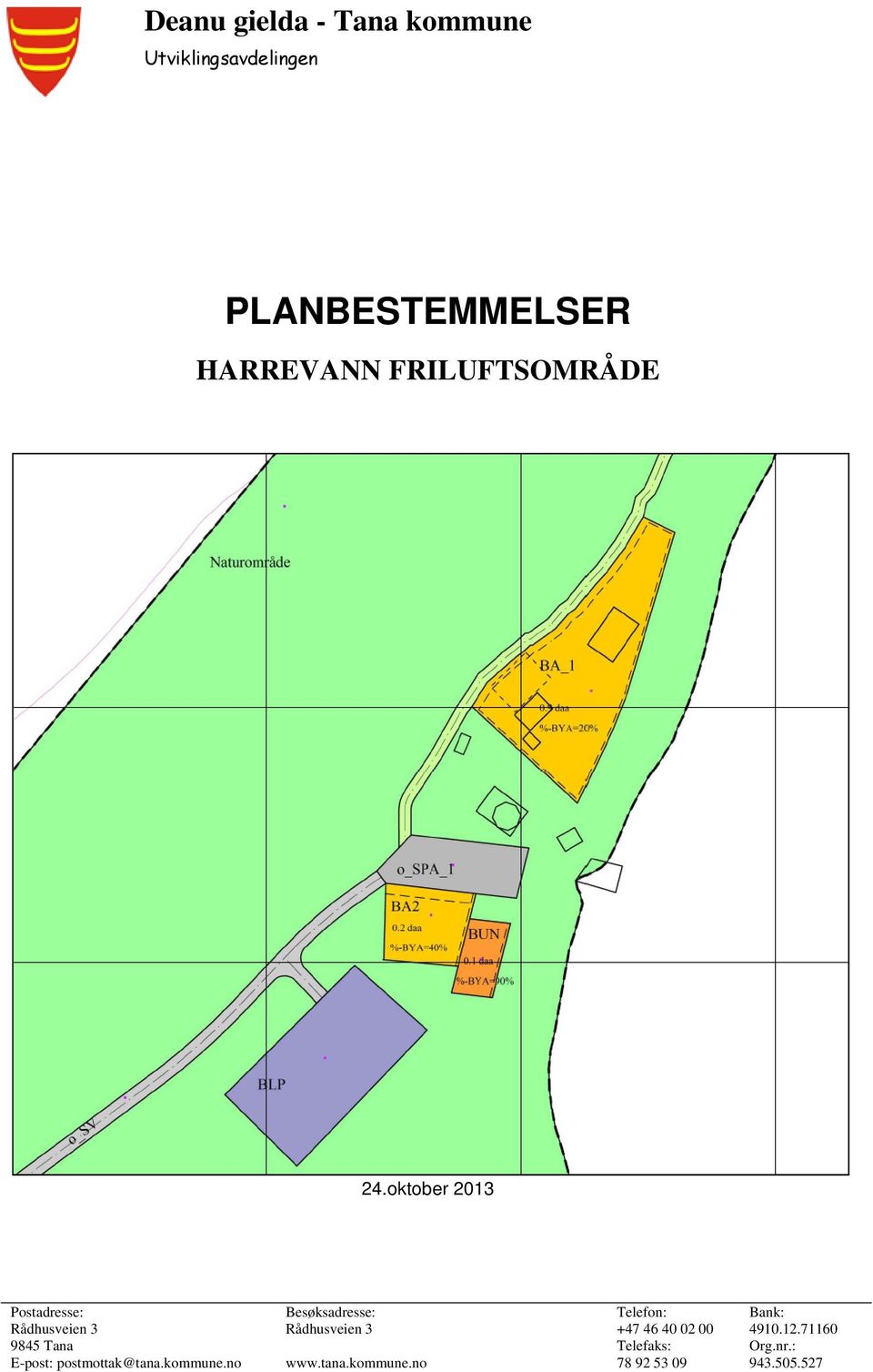 oktober 2013 Postadresse: Besøksadresse: Telefon: Bank: Rådhusveien 3