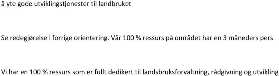 Vår 100 % ressurs på området har en 3 måneders pers Vi har