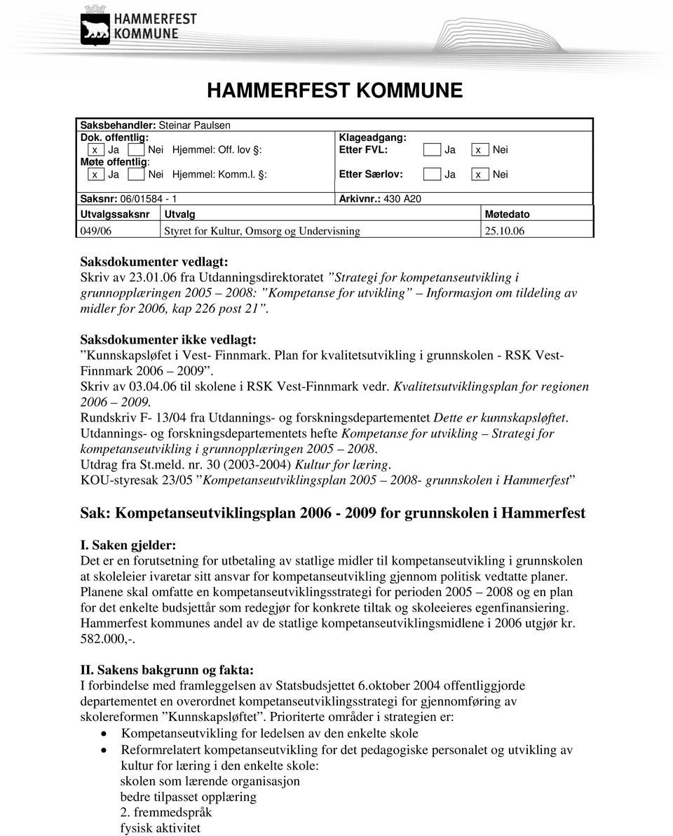 06 fra Utdanningsdirektoratet Strategi for kompetanseutvikling i grunnopplæringen 2005 2008: Kompetanse for utvikling Informasjon om tildeling av midler for 2006, kap 226 post 21.