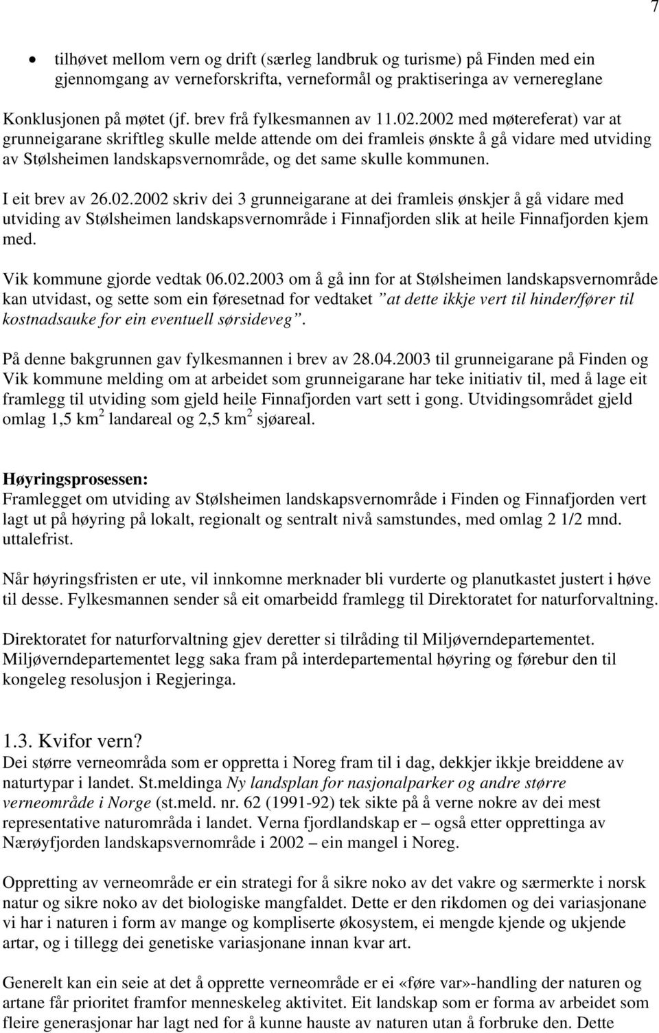 2002 med møtereferat) var at grunneigarane skriftleg skulle melde attende om dei framleis ønskte å gå vidare med utviding av Stølsheimen landskapsvernområde, og det same skulle kommunen.