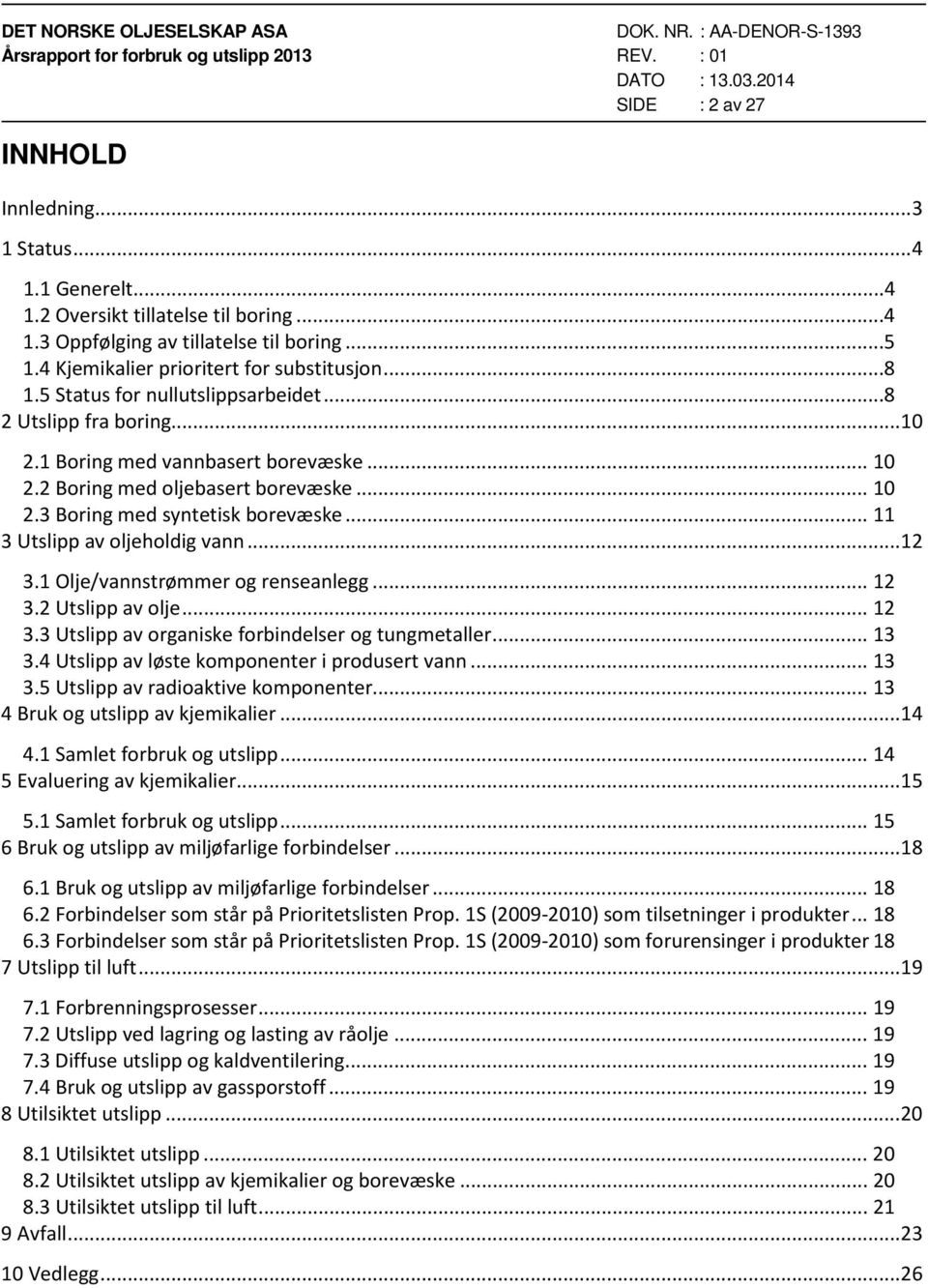 .. 11 3 Utslipp av oljeholdig vann... 12 3.1 Olje/vannstrømmer og renseanlegg... 12 3.2 Utslipp av olje... 12 3.3 Utslipp av organiske forbindelser og tungmetaller... 13 3.