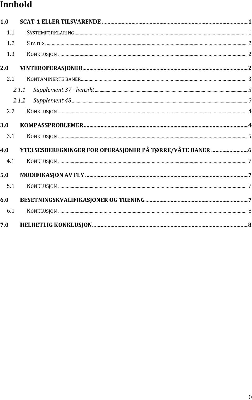 0 KOMPASSPROBLEMER... 4 3.1 KONKLUSJON... 5 4.0 YTELSESBEREGNINGER FOR OPERASJONER PÅ TØRRE/VÅTE BANER... 6 4.1 KONKLUSJON... 7 5.