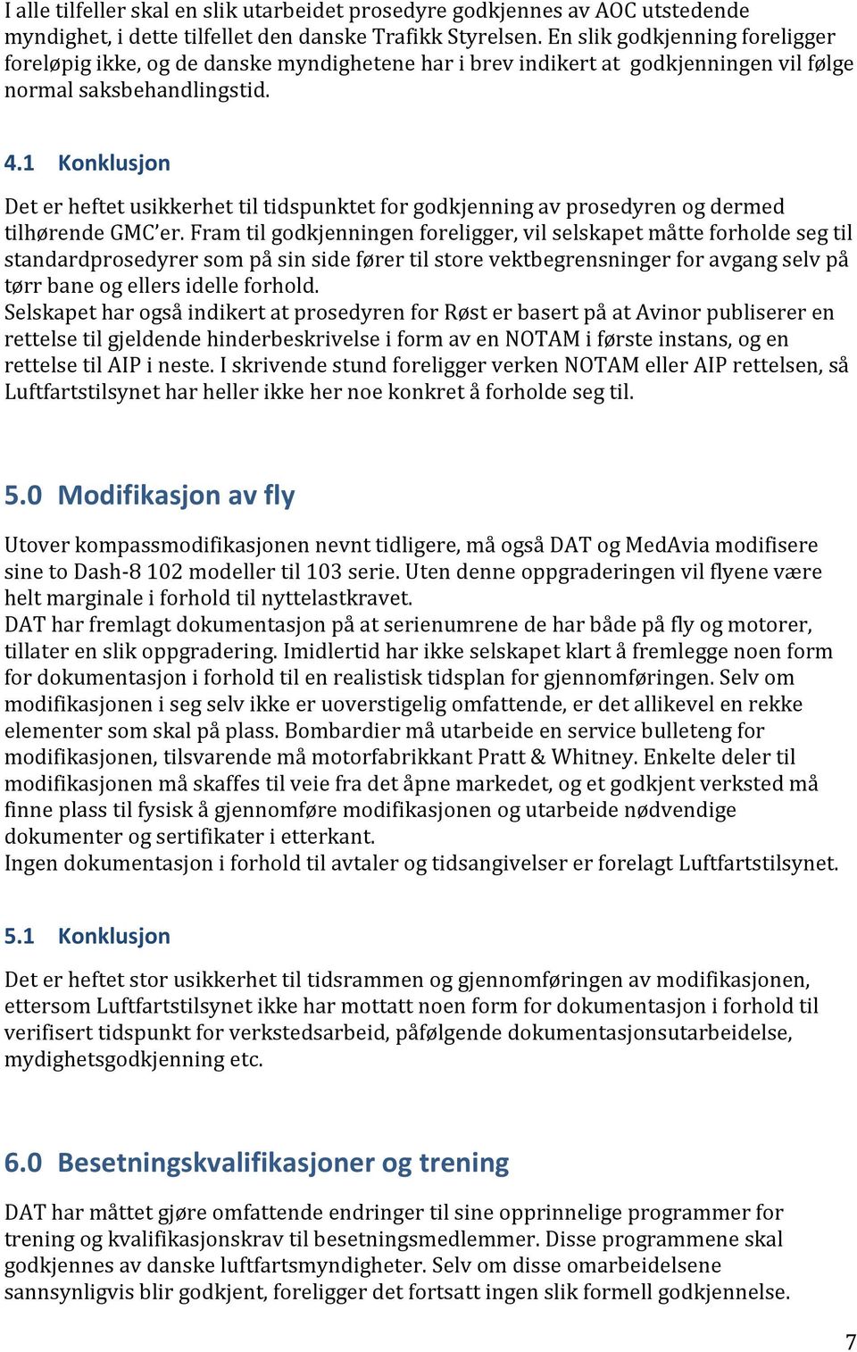 1 Konklusjon Det er heftet usikkerhet til tidspunktet for godkjenning av prosedyren og dermed tilhørende GMC er.