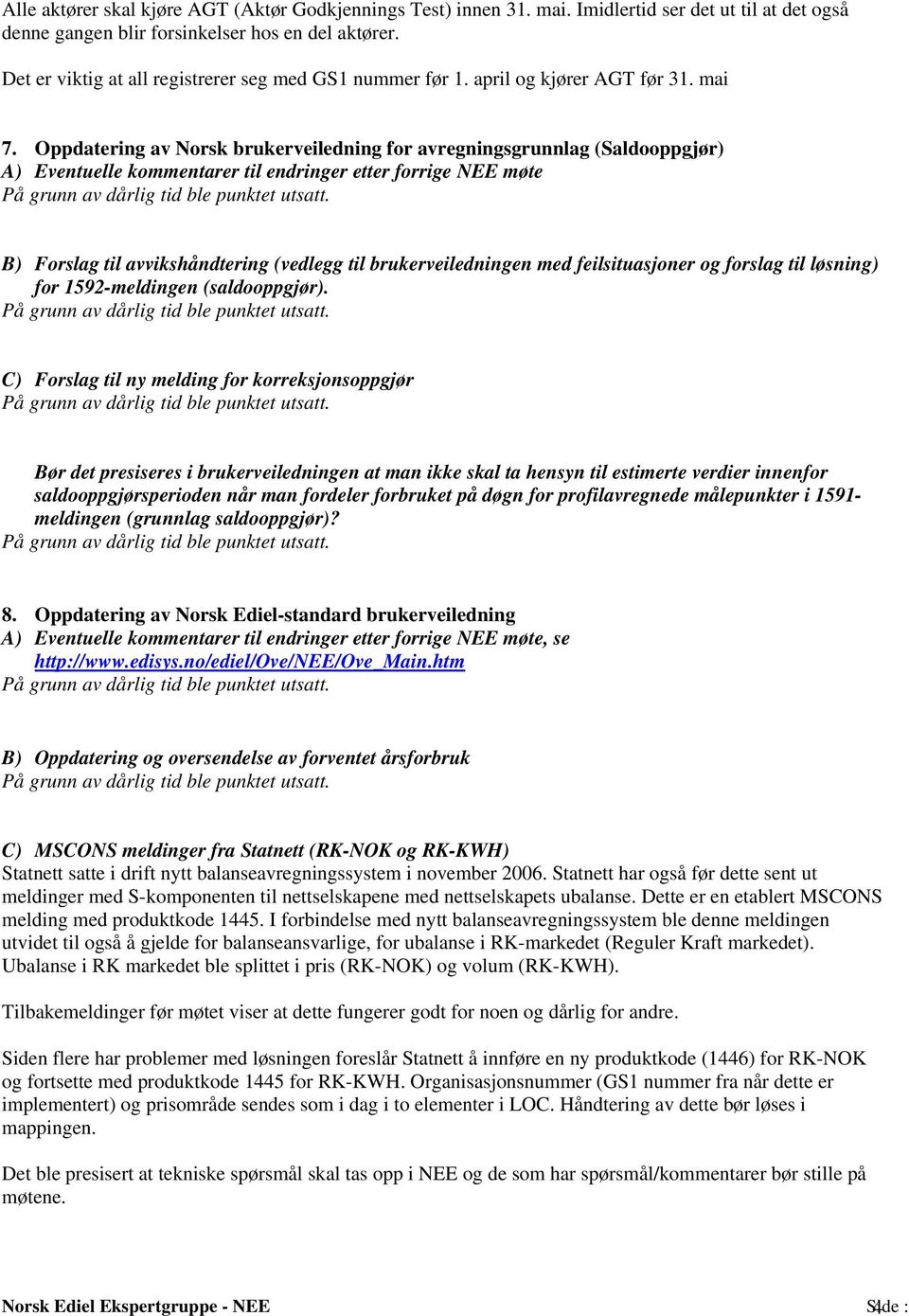 Oppdatering av Norsk brukerveiledning for avregningsgrunnlag (Saldooppgjør) A) Eventuelle kommentarer til endringer etter forrige NEE møte B) Forslag til avvikshåndtering (vedlegg til