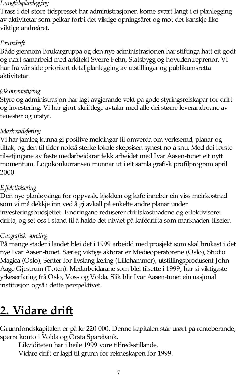 Vi har frå vår side prioritert detaljplanlegging av utstillingar og publikumsretta aktivitetar.