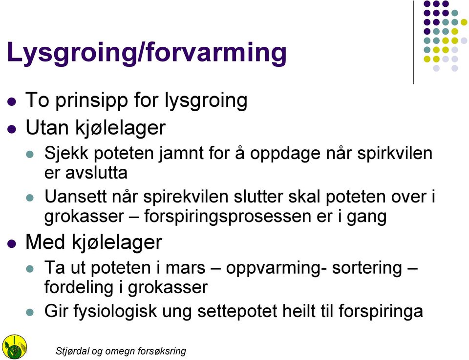 i grokasser forspiringsprosessen er i gang Med kjølelager Ta ut poteten i mars