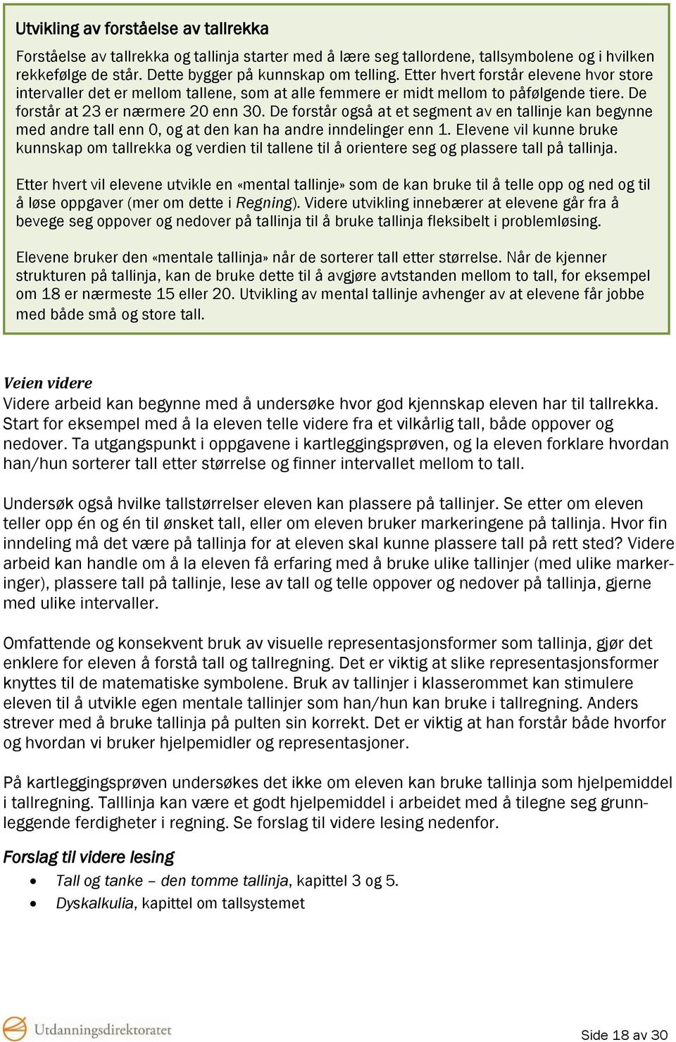 De forstår også at et segment av en tallinje kan begynne med andre tall enn 0, og at den kan ha andre inndelinger enn 1.