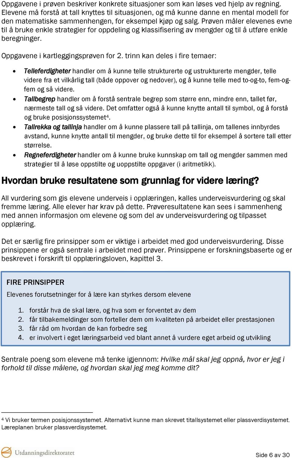 Prøven måler elevenes evne til å bruke enkle strategier for oppdeling og klassifisering av mengder og til å utføre enkle beregninger. Oppgavene i kartleggingsprøven for 2.