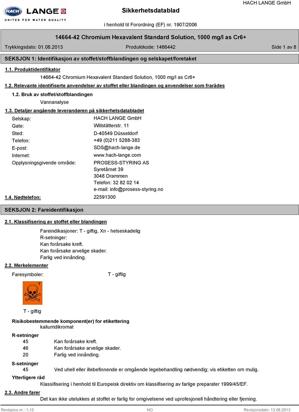 Detaljer angående leverandøren på sikkerhetsdatabladet Selskap: Gate: Willstätterstr. 11 Sted: D-40549 Düsseldorf Telefon: +49 (0)211 5288-383 E-post: Internet: SDS@hach-lange.