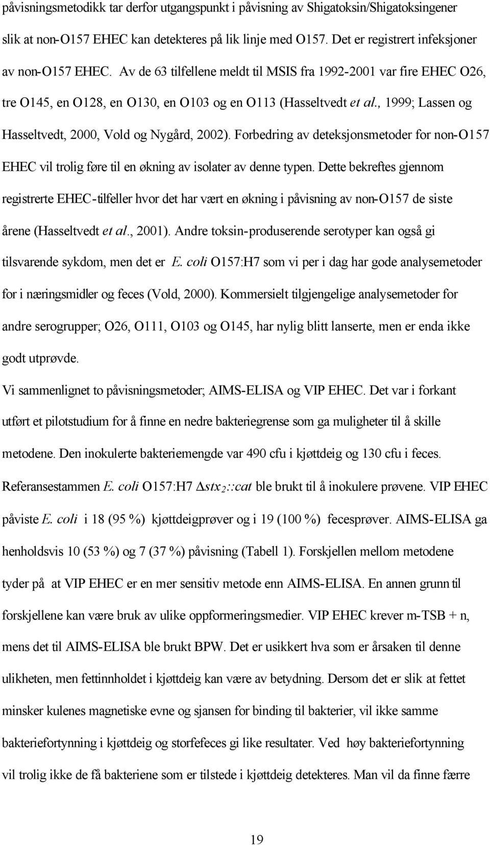 Forbedring av deteksjonsmetoder for non-o157 EHEC vil trolig føre til en økning av isolater av denne typen.