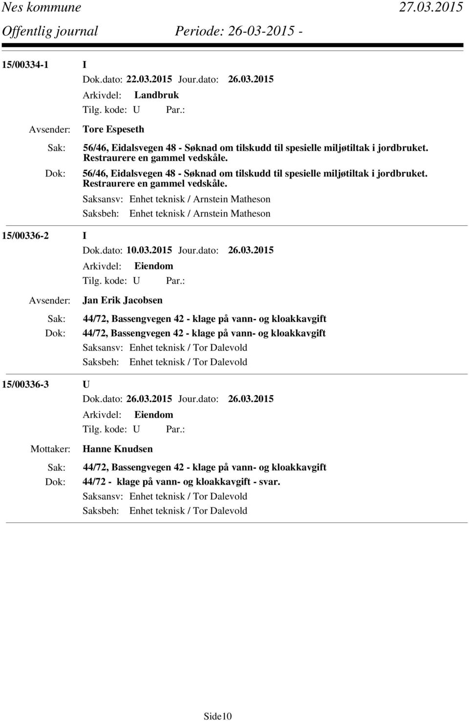 Saksansv: Enhet teknisk / Arnstein Matheson Saksbeh: Enhet teknisk / Arnstein Matheson 15/0033
