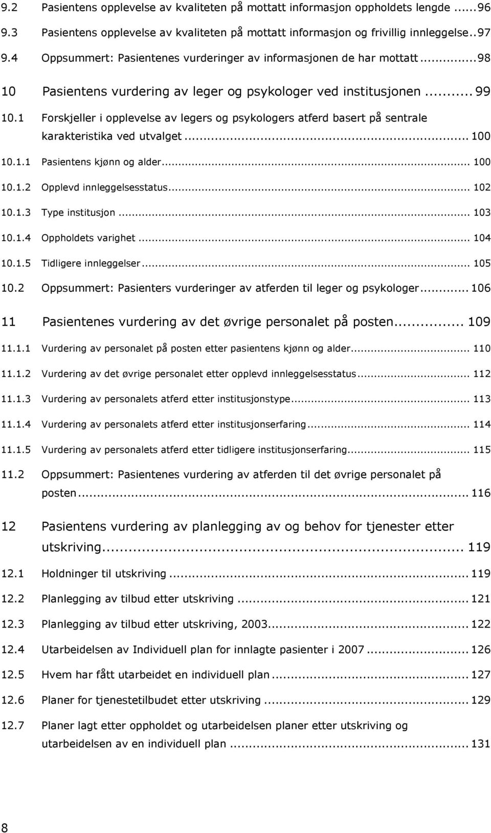 1 Forskjeller i opplevelse av legers og psykologers atferd basert på sentrale karakteristika ved utvalget... 100 10.1.1 Pasientens kjønn og alder... 100 10.1.2 Opplevd innleggelsesstatus... 102 10.1.3 Type institusjon.