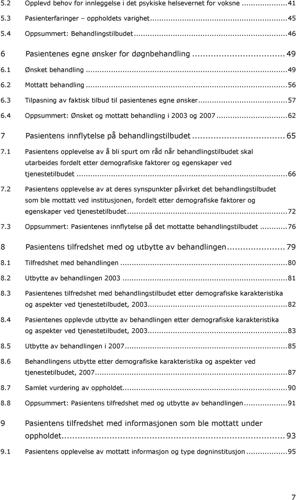 4 Oppsummert: Ønsket og mottatt behandling i 2003 og 2007...62 7 Pasientens innflytelse på behandlingstilbudet... 65 7.