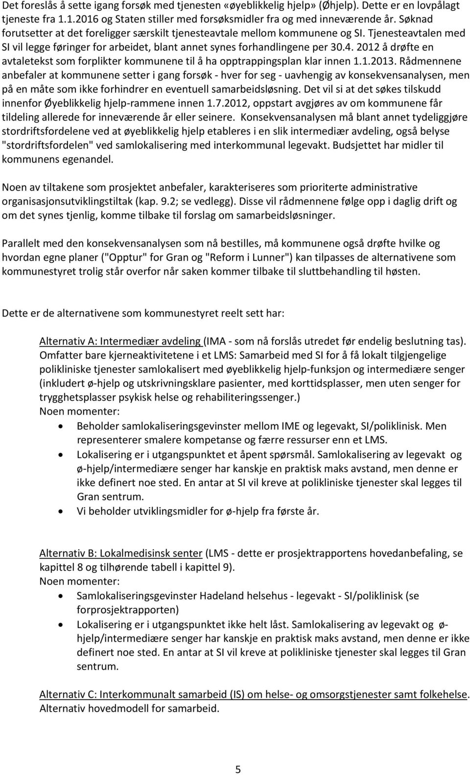 2012 å drøfte en avtaletekst som forplikter kommunene til å ha opptrappingsplan klar innen 1.1.2013.